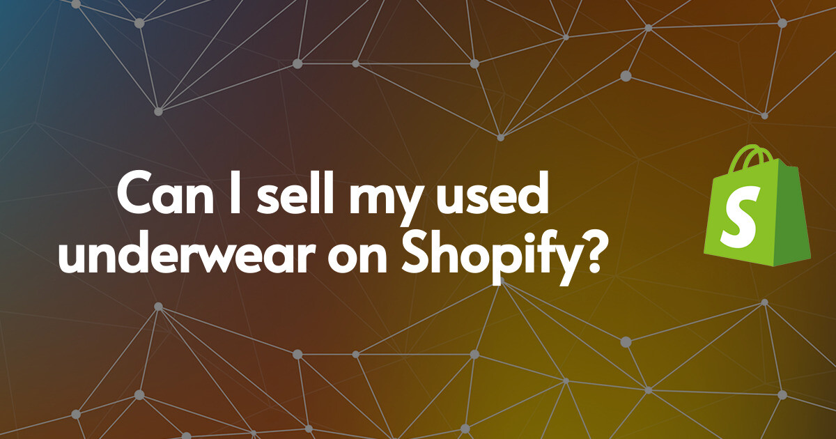 Can I sell my used underwear on Shopify?