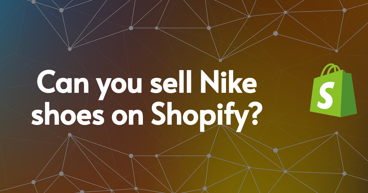 Can you sell Nike shoes on Shopify?