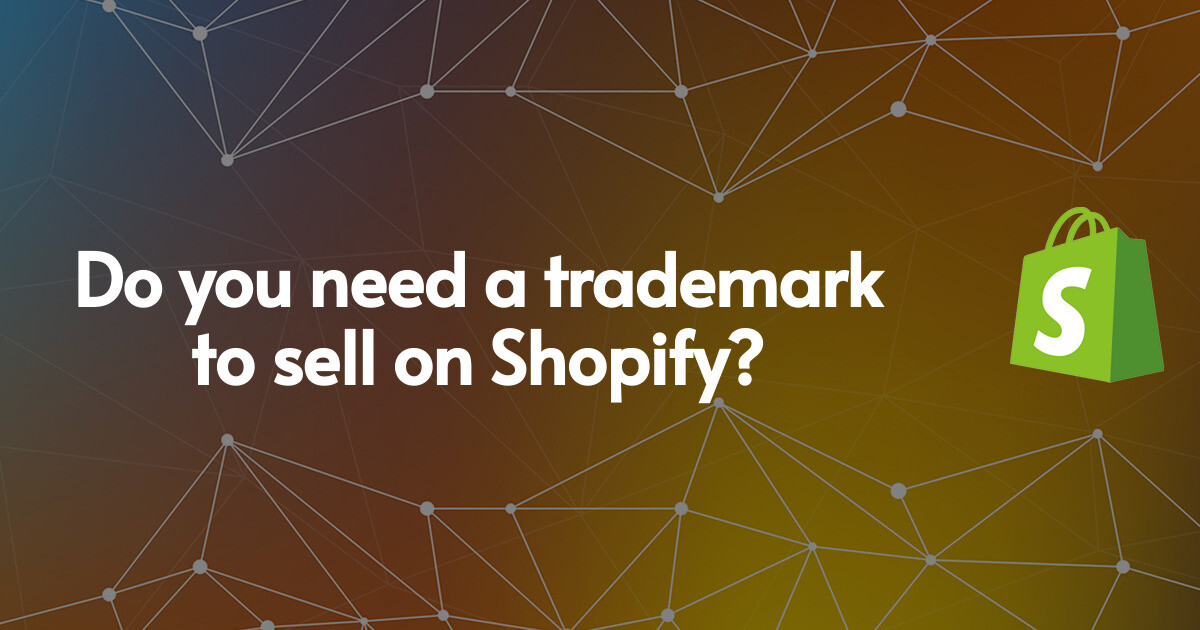 Do you need a trademark to sell on Shopify?