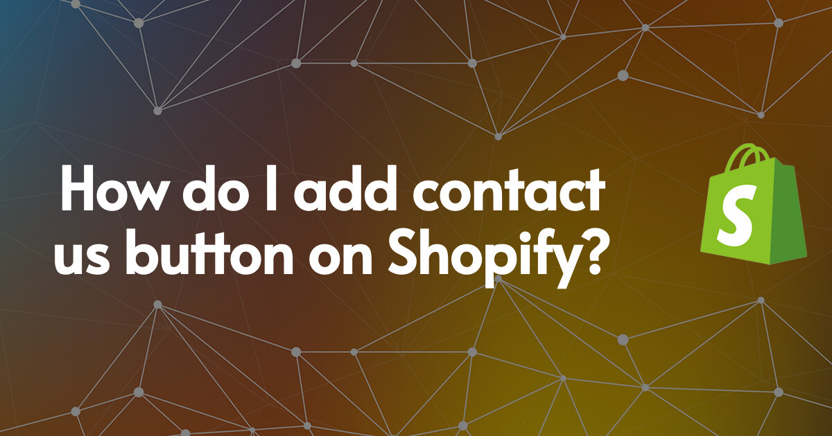 How do I add contact us button on Shopify?