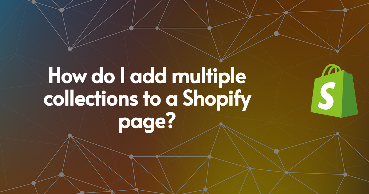 How do I add multiple collections to a Shopify page?