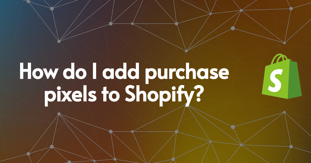 How do I add purchase pixels to Shopify?