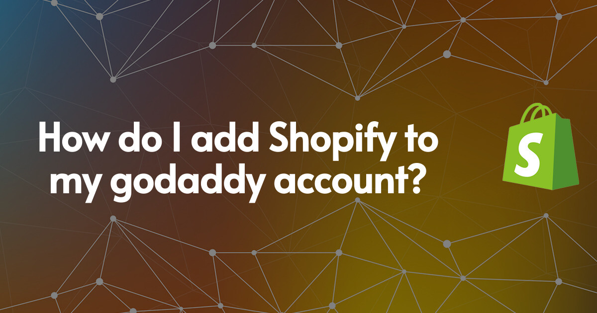 How do I add Shopify to my godaddy account?