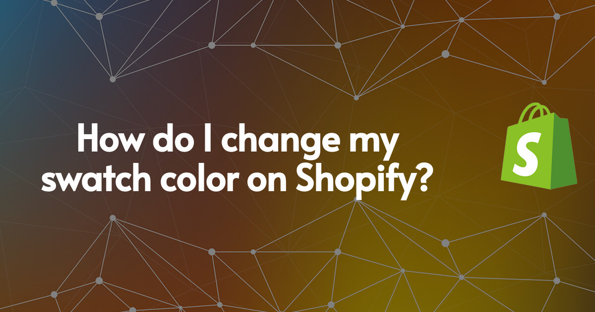 How do I change my swatch color on Shopify?