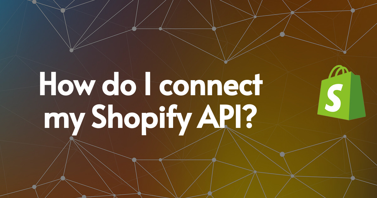 How do I connect my Shopify API?