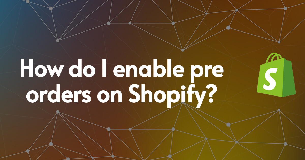 How do I enable pre orders on Shopify?