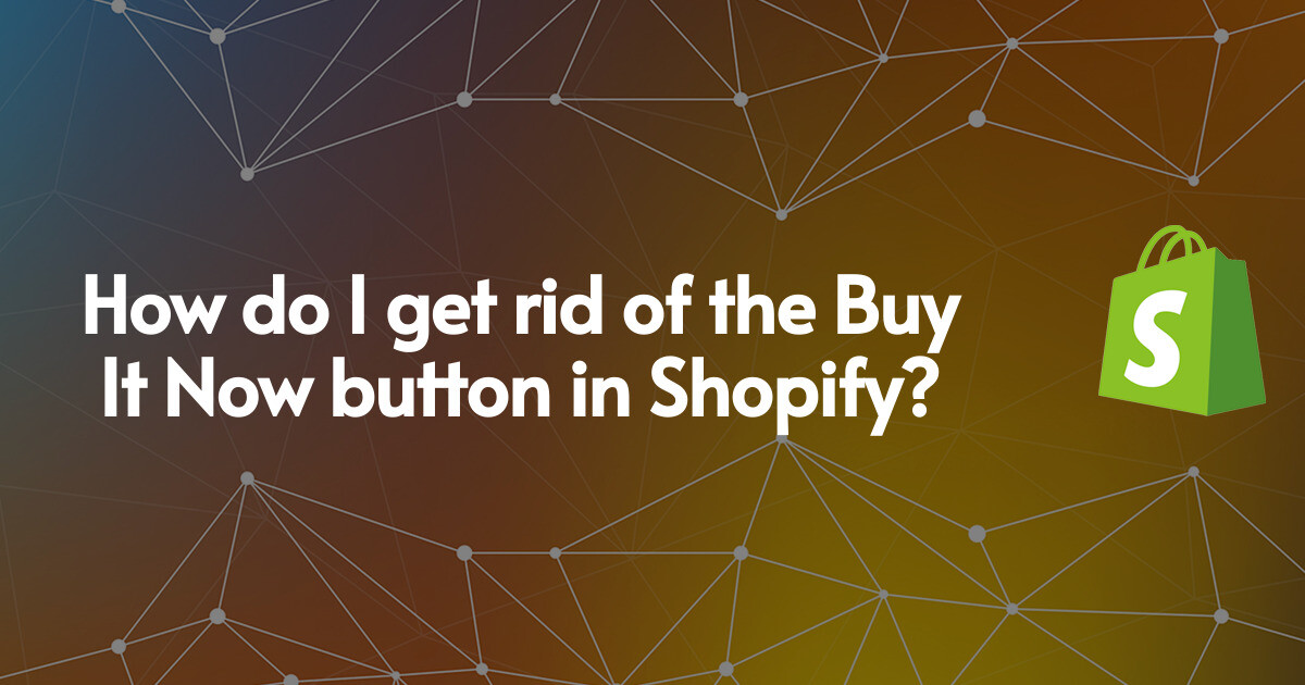 How do I get rid of the Buy It Now button in Shopify?