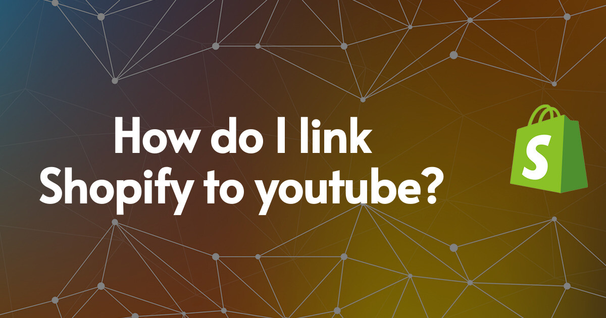 How do I link Shopify to youtube?