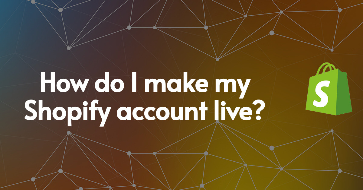 How do I make my Shopify account live?