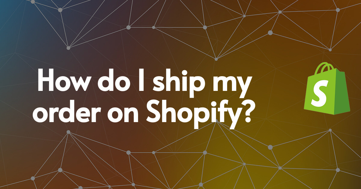 How do I ship my order on Shopify?