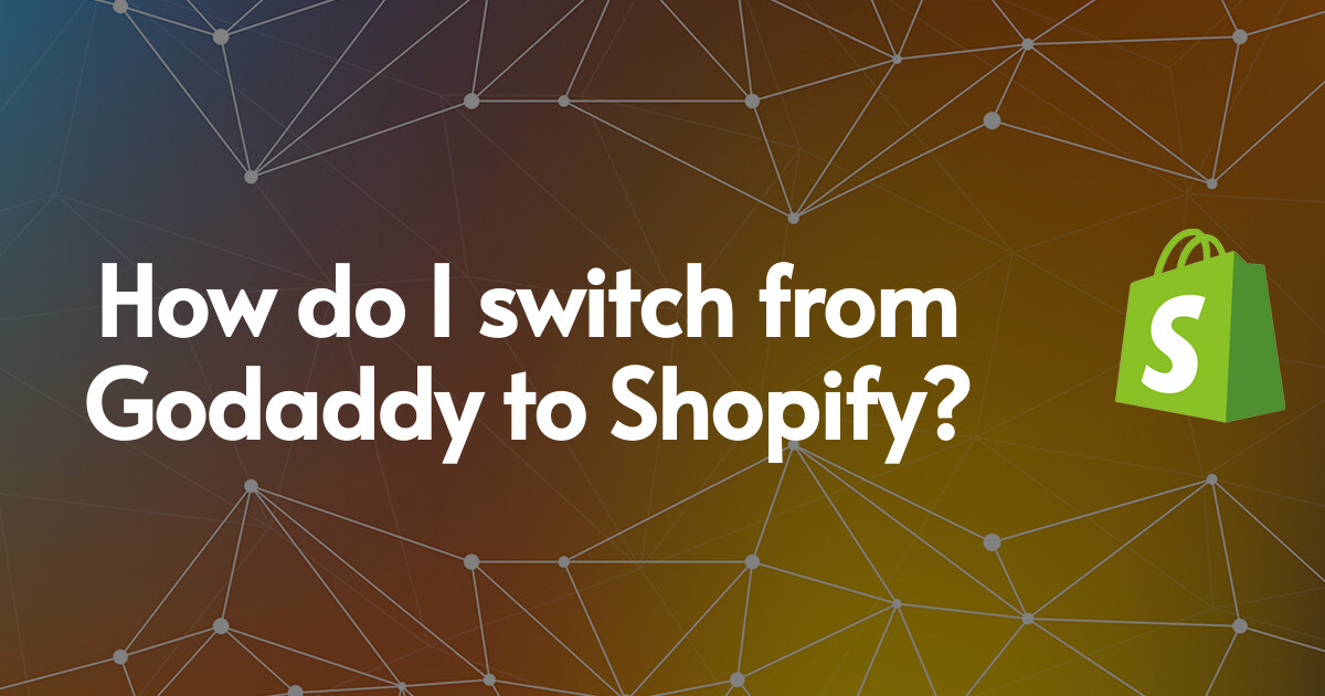 How do I switch from Godaddy to Shopify?