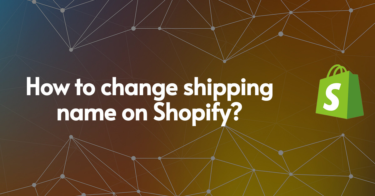 How to change shipping name on Shopify?
