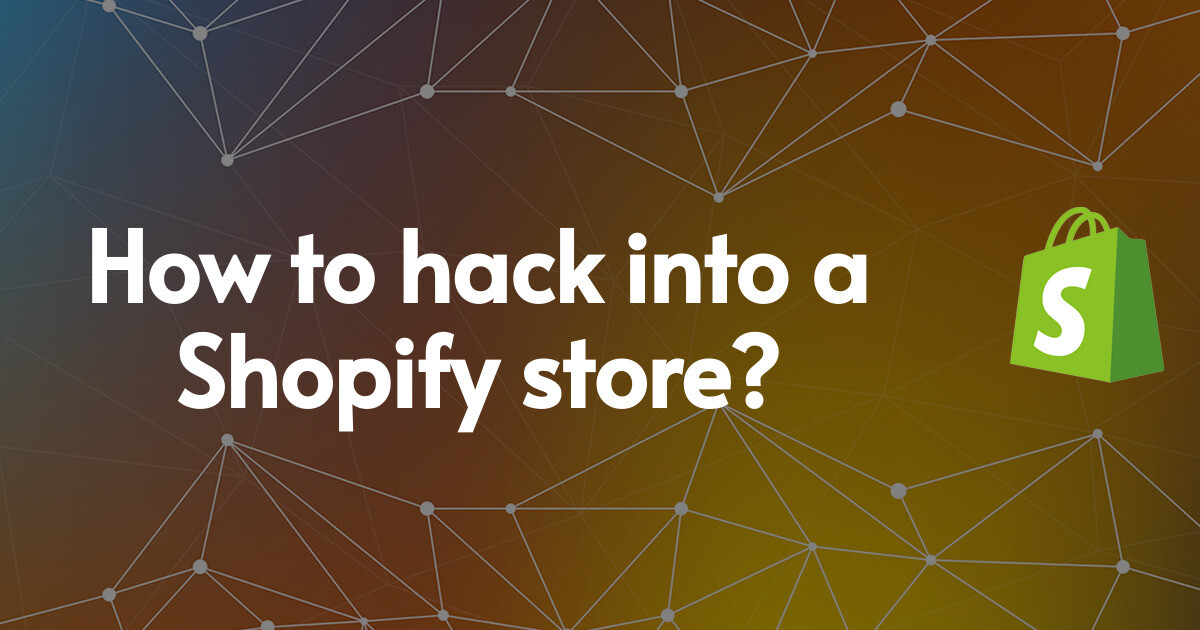 How to hack into a Shopify store?