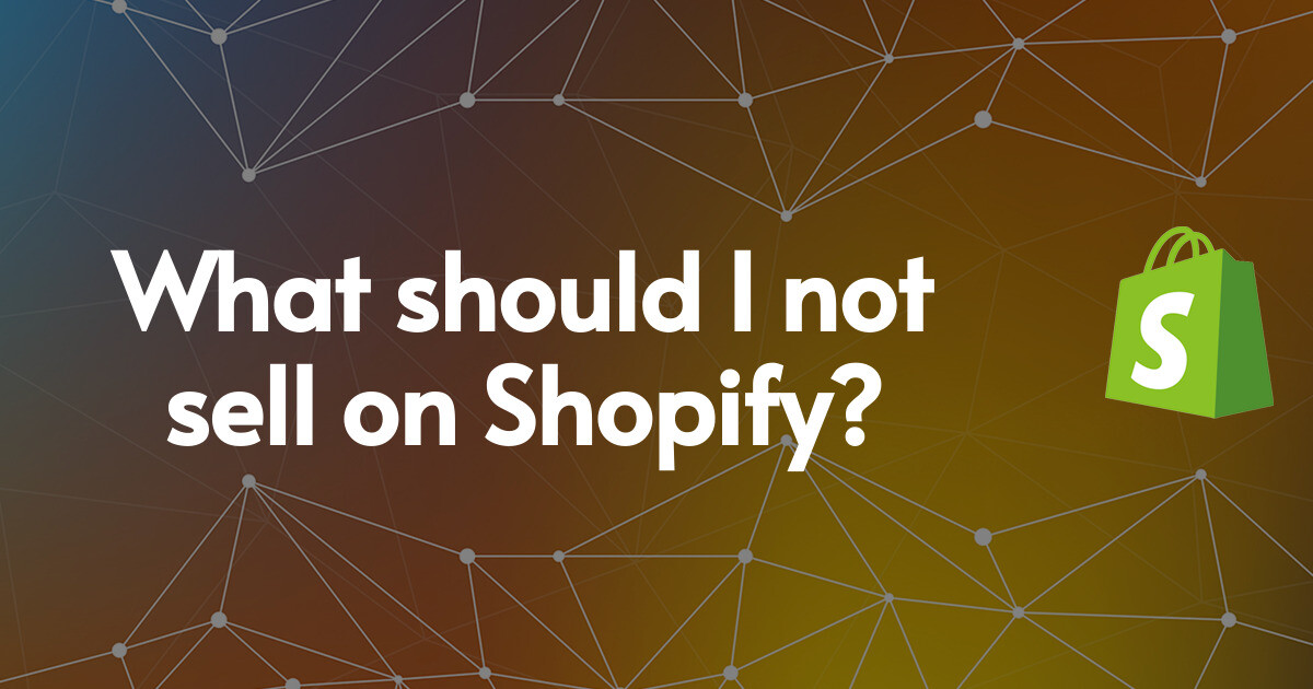 What should I not sell on Shopify?