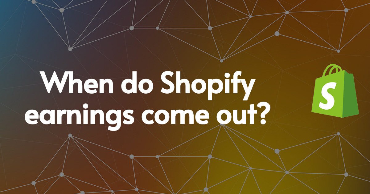 When do Shopify earnings come out?