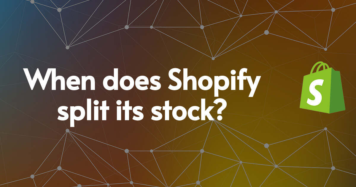 When does Shopify split its stock?