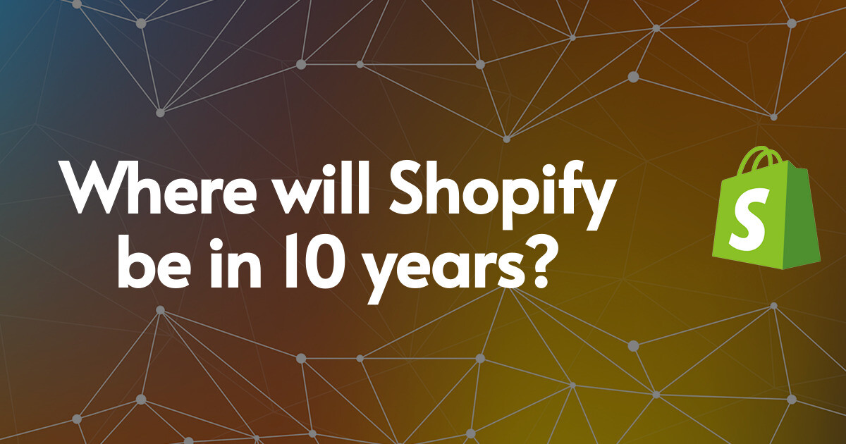Where will Shopify be in 10 years?