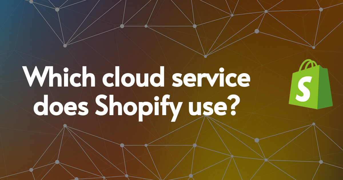 Which cloud service does Shopify use?